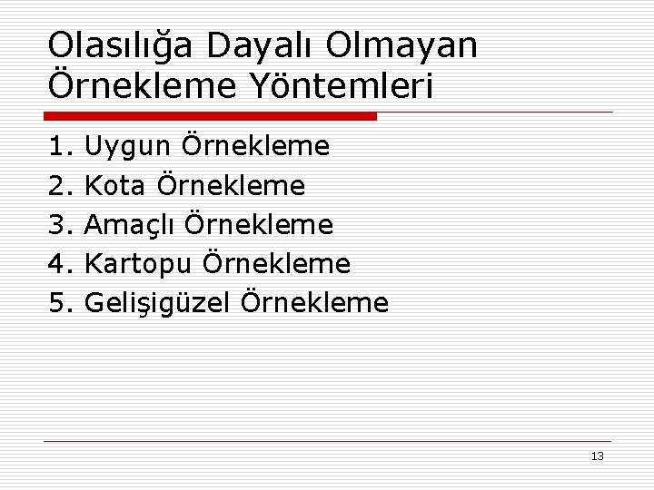 Olasılığa Dayalı Olmayan Örnekleme Yöntemleri 1. 2. 3. 4. 5. Uygun Örnekleme Kota Örnekleme