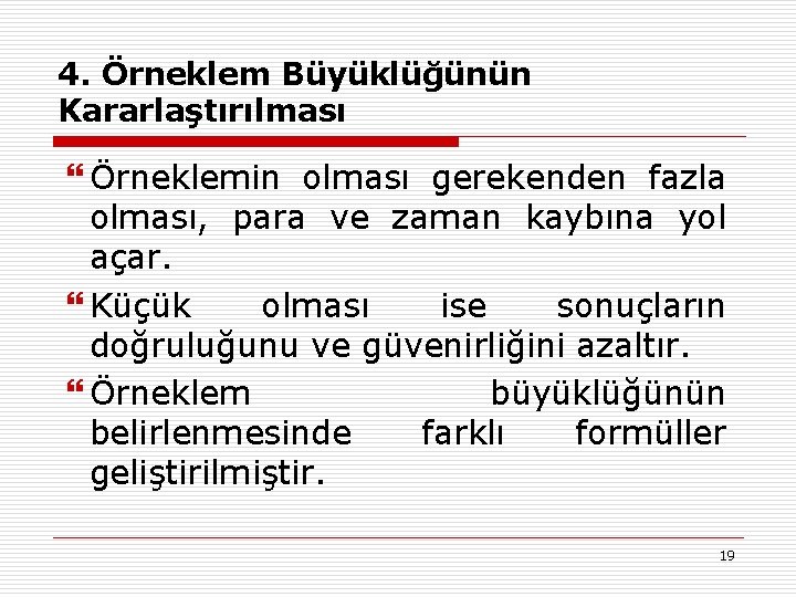 4. Örneklem Büyüklüğünün Kararlaştırılması Örneklemin olması gerekenden fazla olması, para ve zaman kaybına yol