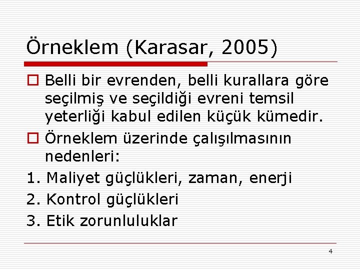Örneklem (Karasar, 2005) o Belli bir evrenden, belli kurallara göre seçilmiş ve seçildiği evreni