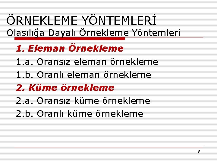 ÖRNEKLEME YÖNTEMLERİ Olasılığa Dayalı Örnekleme Yöntemleri 1. Eleman Örnekleme 1. a. Oransız eleman örnekleme