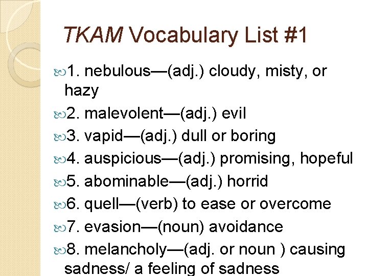 TKAM Vocabulary List #1 1. nebulous—(adj. ) cloudy, misty, or hazy 2. malevolent—(adj. )