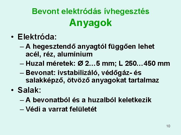 Bevont elektródás ívhegesztés Anyagok • Elektróda: – A hegesztendő anyagtól függően lehet acél, réz,