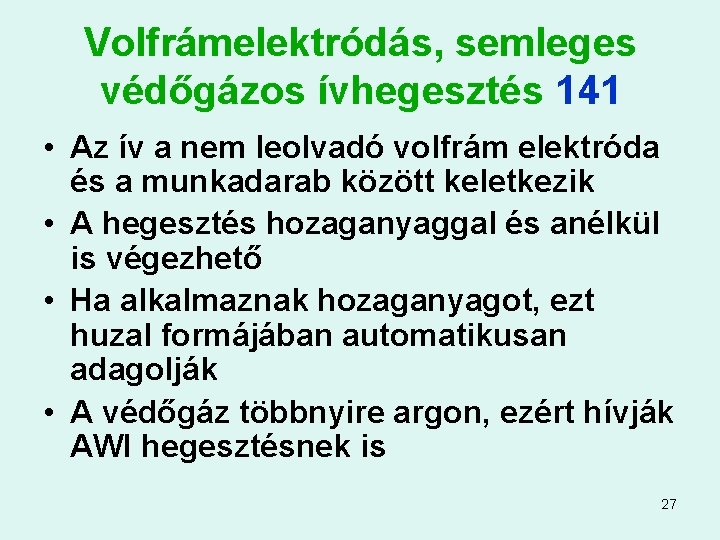 Volfrámelektródás, semleges védőgázos ívhegesztés 141 • Az ív a nem leolvadó volfrám elektróda és