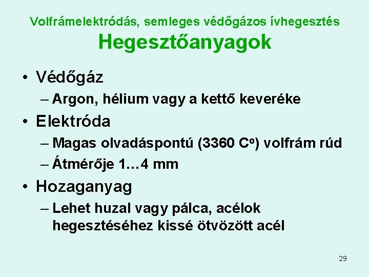 Volfrámelektródás, semleges védőgázos ívhegesztés Hegesztőanyagok • Védőgáz – Argon, hélium vagy a kettő keveréke