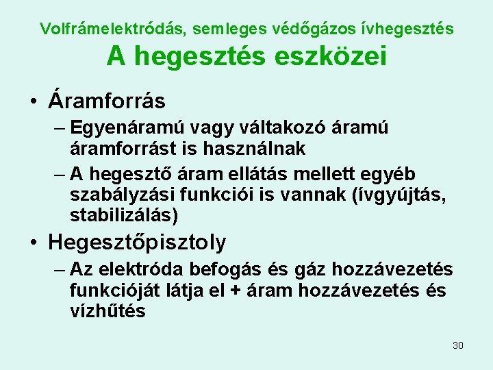 Volfrámelektródás, semleges védőgázos ívhegesztés A hegesztés eszközei • Áramforrás – Egyenáramú vagy váltakozó áramú