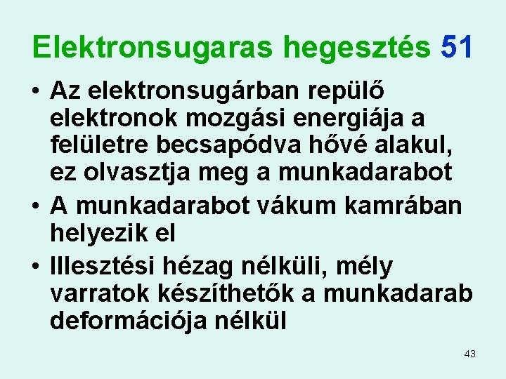 Elektronsugaras hegesztés 51 • Az elektronsugárban repülő elektronok mozgási energiája a felületre becsapódva hővé