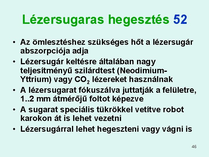 Lézersugaras hegesztés 52 • Az ömlesztéshez szükséges hőt a lézersugár abszorpciója adja • Lézersugár