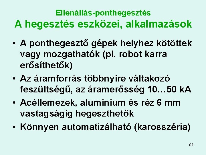 Ellenállás-ponthegesztés A hegesztés eszközei, alkalmazások • A ponthegesztő gépek helyhez kötöttek vagy mozgathatók (pl.