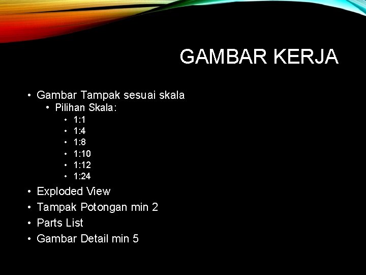 GAMBAR KERJA • Gambar Tampak sesuai skala • Pilihan Skala: • • • 1: