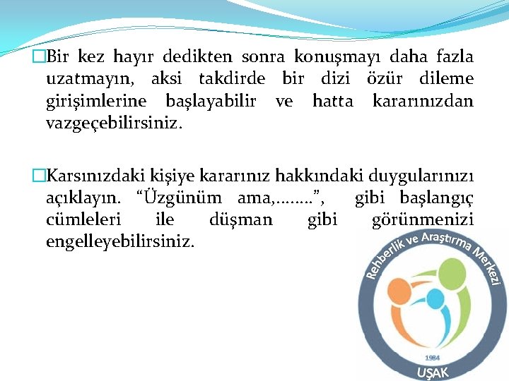 �Bir kez hayır dedikten sonra konuşmayı daha fazla uzatmayın, aksi takdirde bir dizi özür