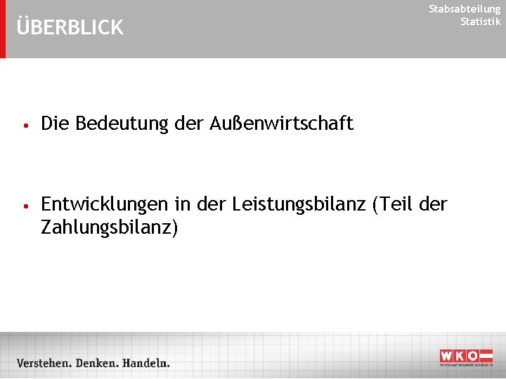 ÜBERBLICK Stabsabteilung Statistik • Die Bedeutung der Außenwirtschaft • Entwicklungen in der Leistungsbilanz (Teil