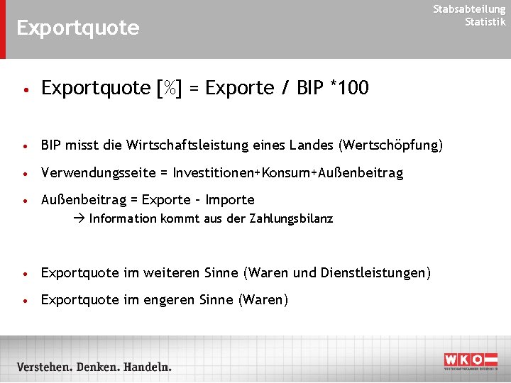 Exportquote Stabsabteilung Statistik • Exportquote [%] = Exporte / BIP *100 • BIP misst