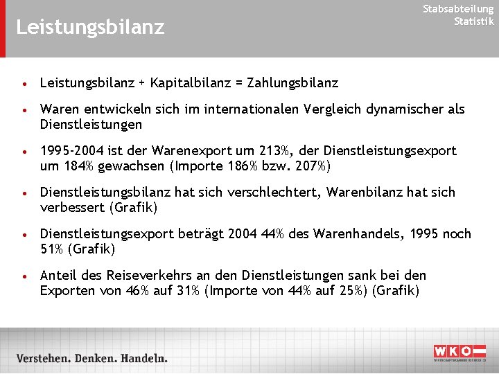 Leistungsbilanz Stabsabteilung Statistik • Leistungsbilanz + Kapitalbilanz = Zahlungsbilanz • Waren entwickeln sich im