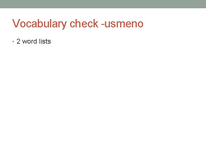 Vocabulary check -usmeno • 2 word lists Vocabulary check -usmeno • 2 word lists