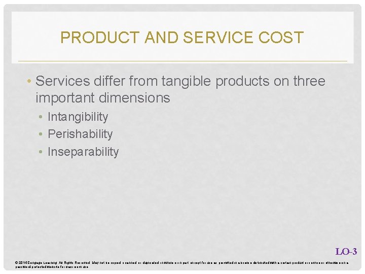 PRODUCT AND SERVICE COST • Services differ from tangible products on three important dimensions