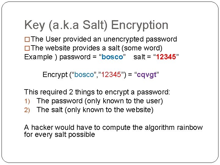 Key (a. k. a Salt) Encryption � The User provided an unencrypted password �