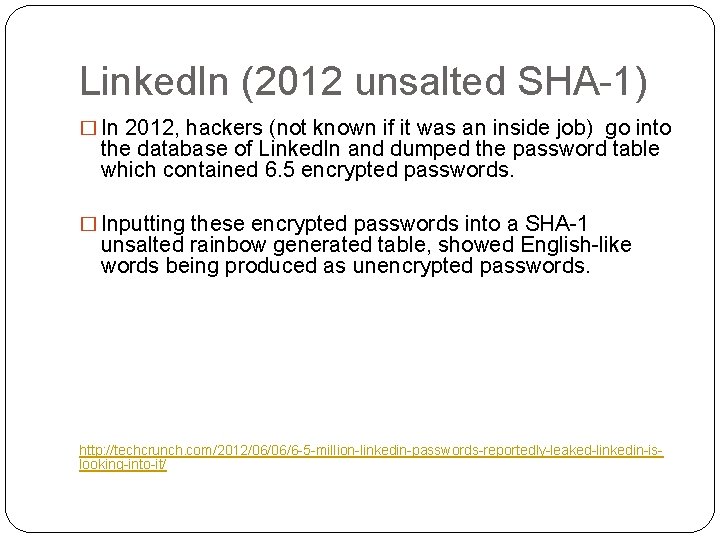 Linked. In (2012 unsalted SHA-1) � In 2012, hackers (not known if it was