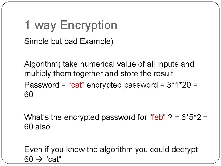 1 way Encryption Simple but bad Example) Algorithm) take numerical value of all inputs