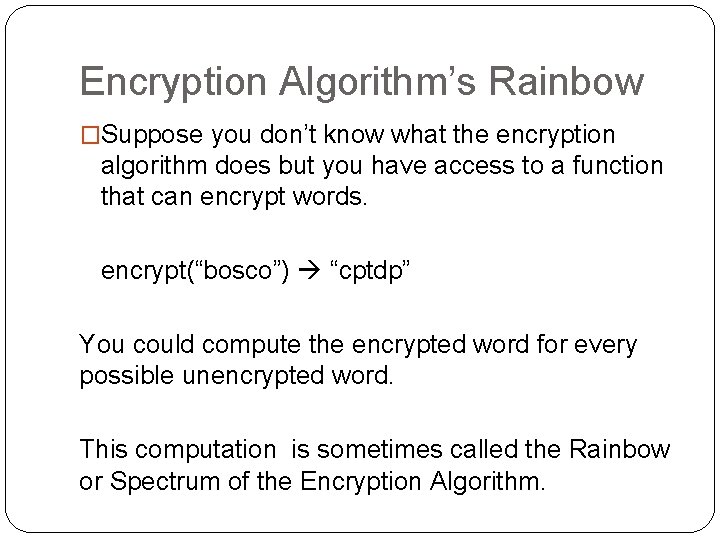Encryption Algorithm’s Rainbow �Suppose you don’t know what the encryption algorithm does but you
