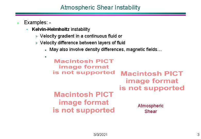 Atmospheric Shear Instability l Examples: • Kelvin-Helmholtz instability » Velocity gradient in a continuous