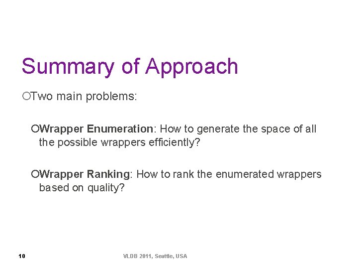 Summary of Approach ¡Two main problems: ¡Wrapper Enumeration: How to generate the space of