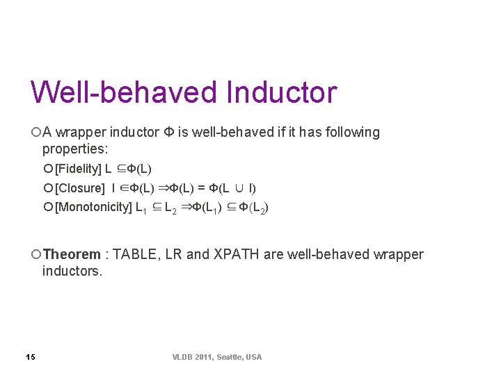 Well-behaved Inductor ¡A wrapper inductor Φ is well-behaved if it has following properties: ¡