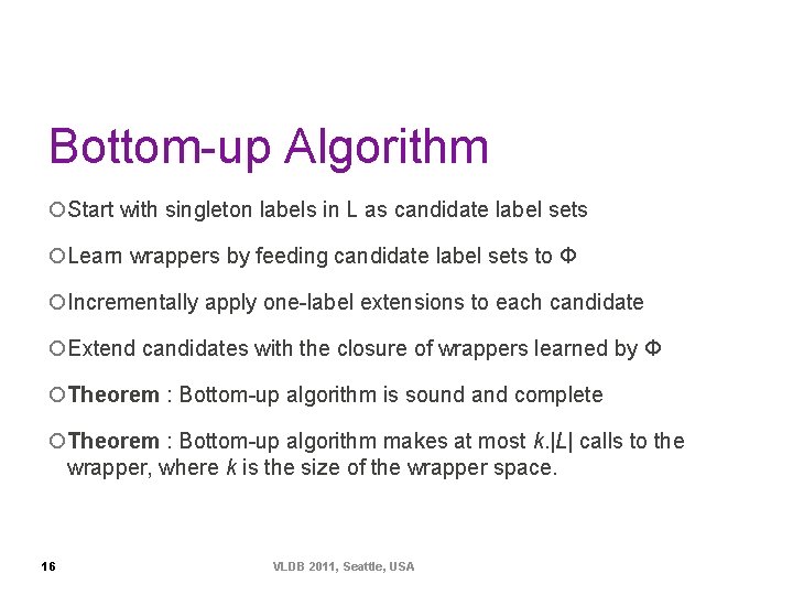 Bottom-up Algorithm ¡Start with singleton labels in L as candidate label sets ¡Learn wrappers