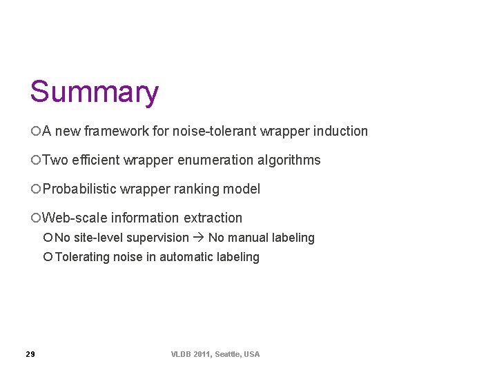 Summary ¡A new framework for noise-tolerant wrapper induction ¡Two efficient wrapper enumeration algorithms ¡Probabilistic