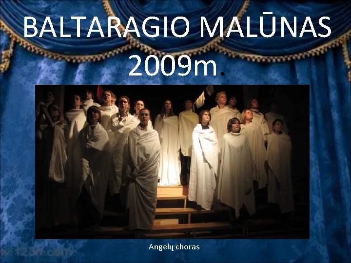 BALTARAGIO MALŪNAS 2009 m. Angelų choras BALTARAGIO MALŪNAS 2009 m. Angelų choras