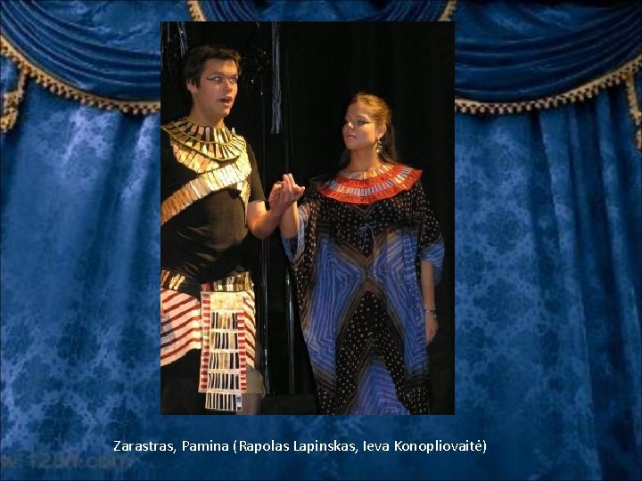 Zarastras, Pamina (Rapolas Lapinskas, Ieva Konopliovaitė) Zarastras, Pamina (Rapolas Lapinskas, Ieva Konopliovaitė)