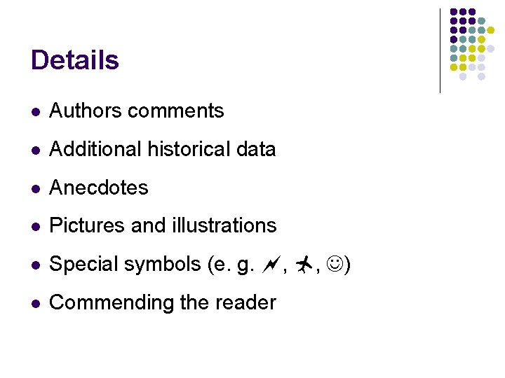Details l Authors comments l Additional historical data l Anecdotes l Pictures and illustrations