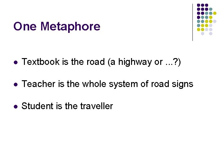 One Metaphore l Textbook is the road (a highway or. . . ? )