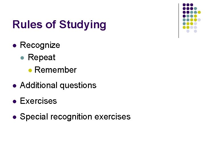 Rules of Studying l Recognize l Repeat l Remember l Additional questions l Exercises