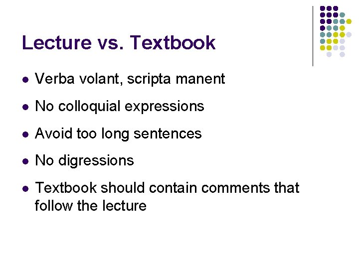 Lecture vs. Textbook l Verba volant, scripta manent l No colloquial expressions l Avoid