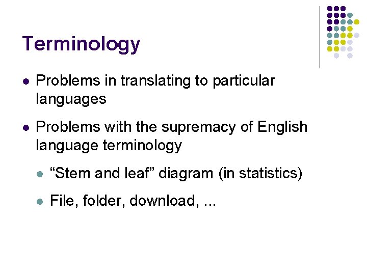 Terminology l Problems in translating to particular languages l Problems with the supremacy of