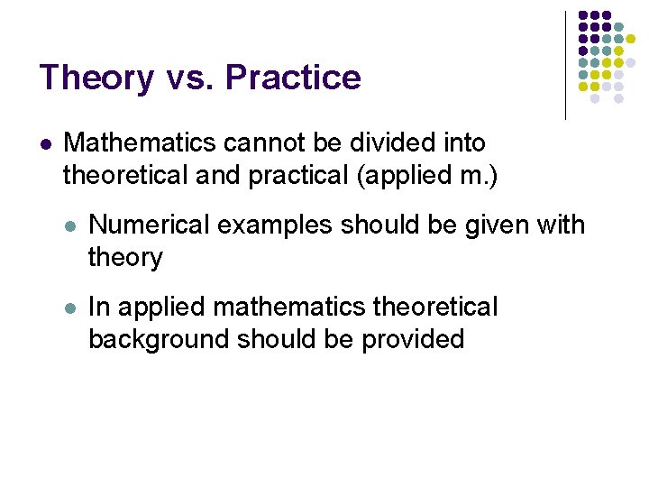 Theory vs. Practice l Mathematics cannot be divided into theoretical and practical (applied m.