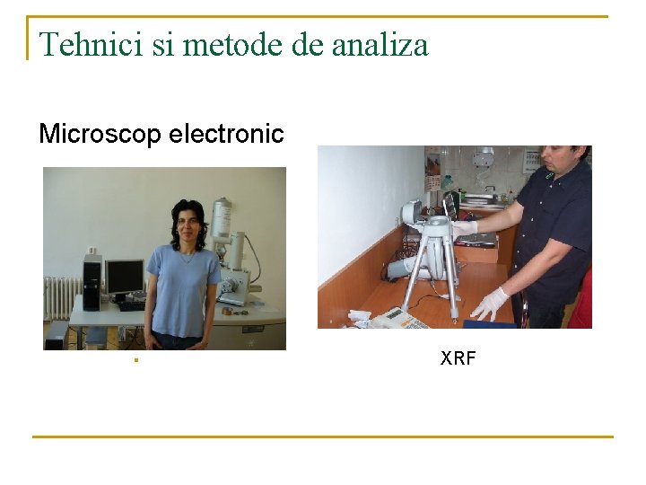 Tehnici si metode de analiza Microscop electronic § XRF 