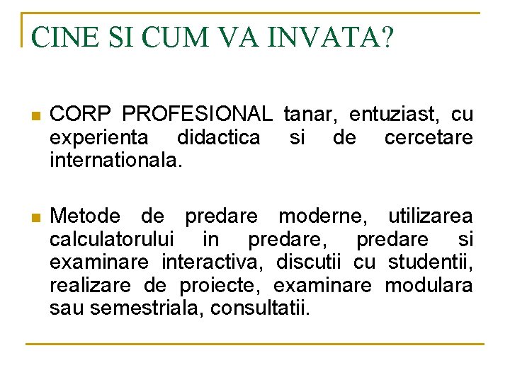 CINE SI CUM VA INVATA? n CORP PROFESIONAL tanar, entuziast, cu experienta didactica si