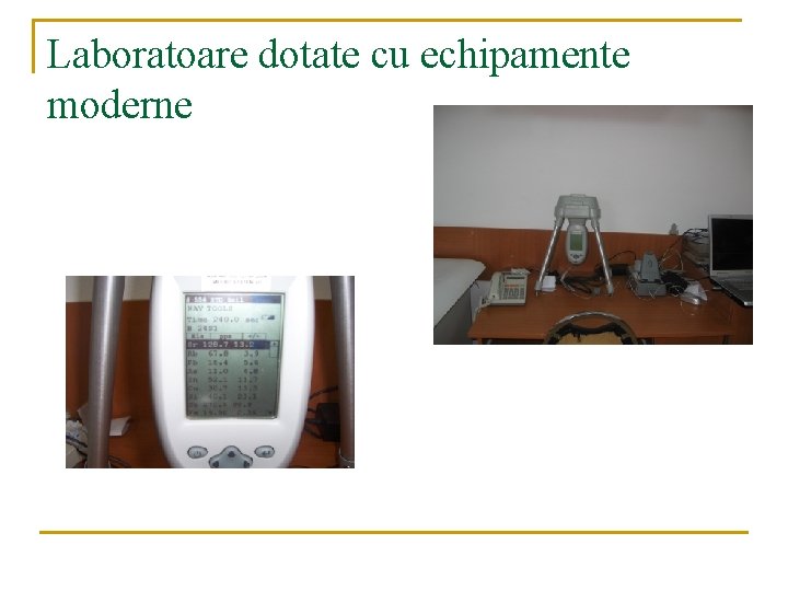 Laboratoare dotate cu echipamente moderne 
