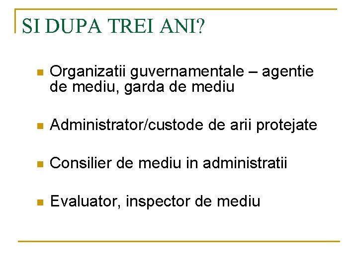 SI DUPA TREI ANI? n Organizatii guvernamentale – agentie de mediu, garda de mediu