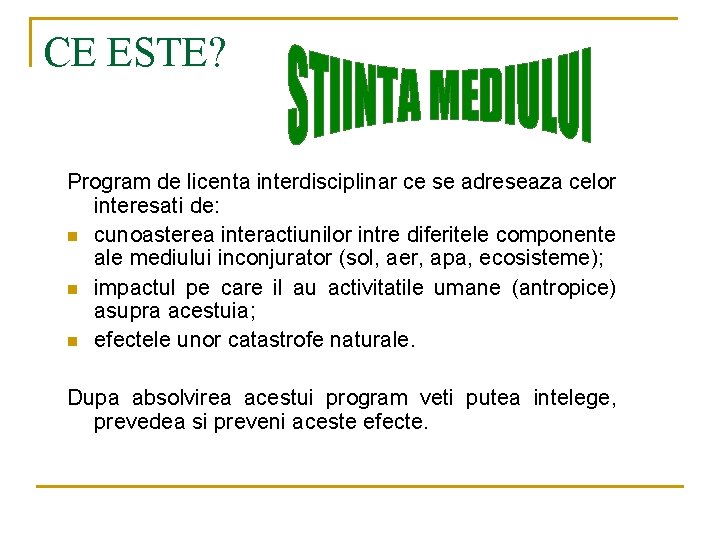 CE ESTE? Program de licenta interdisciplinar ce se adreseaza celor interesati de: n cunoasterea
