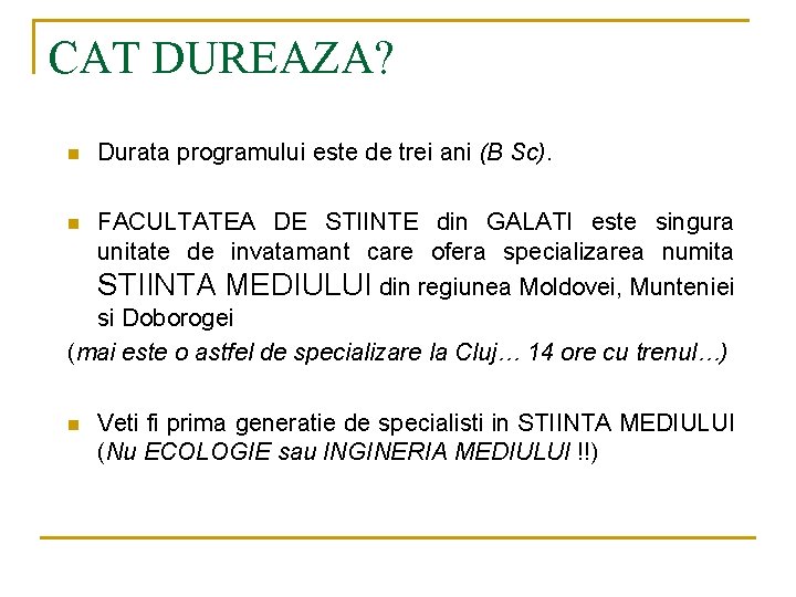 CAT DUREAZA? n Durata programului este de trei ani (B Sc). FACULTATEA DE STIINTE
