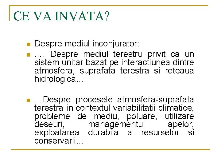 CE VA INVATA? n n n Despre mediul inconjurator: …. Despre mediul terestru privit