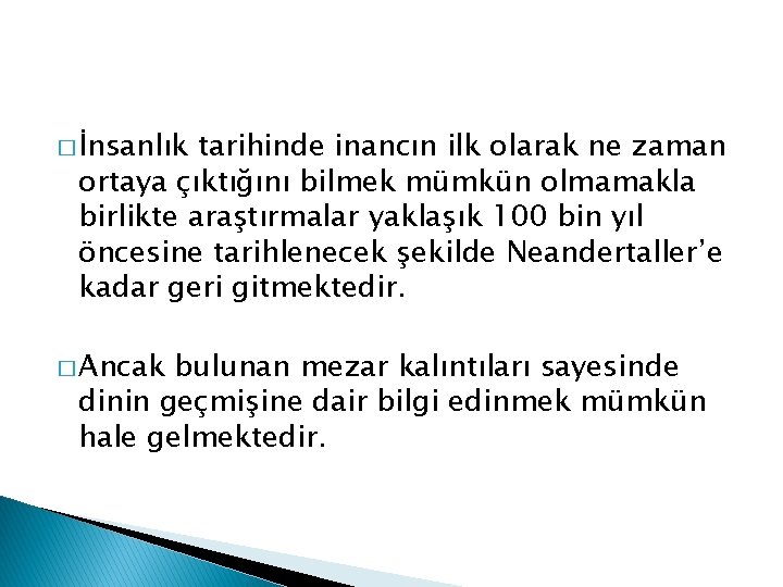 � İnsanlık tarihinde inancın ilk olarak ne zaman ortaya çıktığını bilmek mümkün olmamakla birlikte