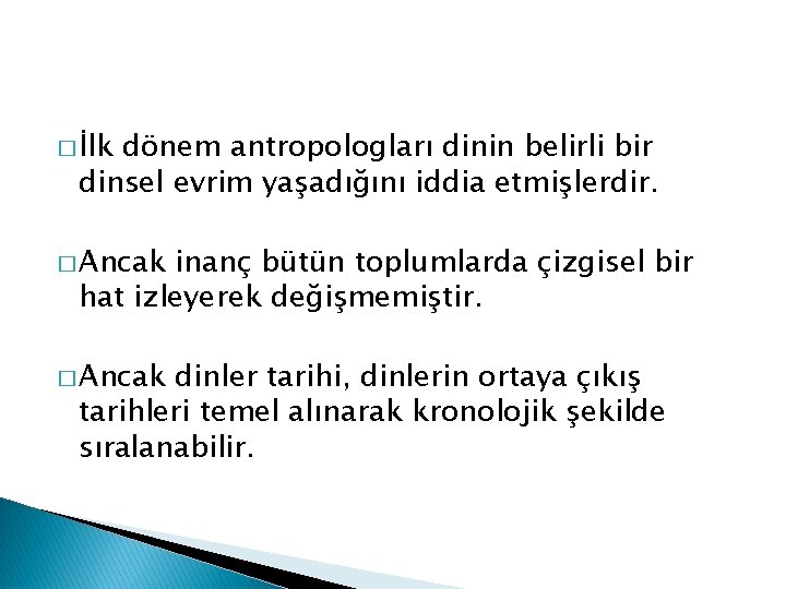 � İlk dönem antropologları dinin belirli bir dinsel evrim yaşadığını iddia etmişlerdir. � Ancak