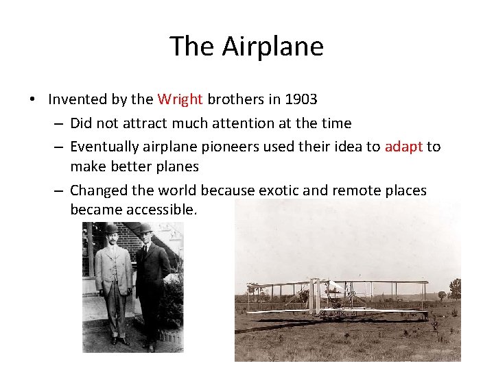 The Airplane • Invented by the Wright brothers in 1903 – Did not attract