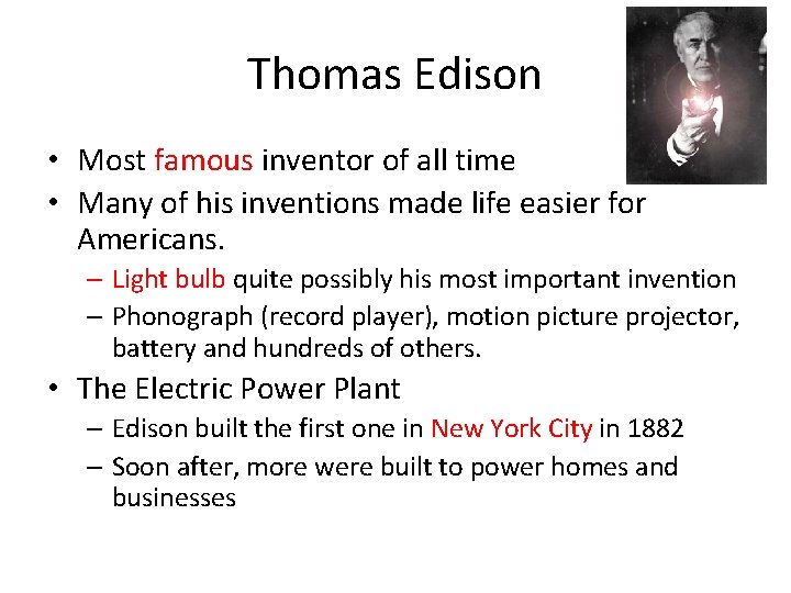 Thomas Edison • Most famous inventor of all time • Many of his inventions