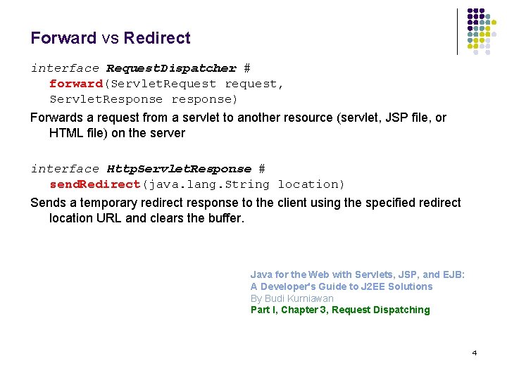 Forward vs Redirect interface Request. Dispatcher # forward(Servlet. Request request, Servlet. Response response) Forwards