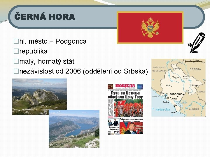ČERNÁ HORA �hl. město – Podgorica �republika �malý, hornatý stát �nezávislost od 2006 (oddělení