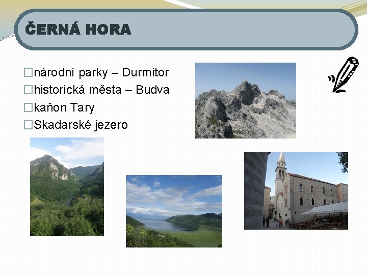 ČERNÁ HORA �národní parky – Durmitor �historická města – Budva �kaňon Tary �Skadarské jezero